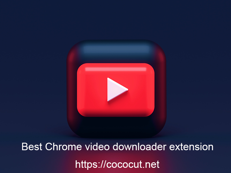 best chrome video downloader for chrome